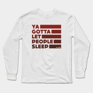 Ya Gotta Let People Sleep | Maroon Design Long Sleeve T-Shirt